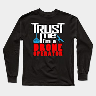 Trust me, I'm a drone operator Long Sleeve T-Shirt